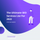 The Ultimate SEO Services List For 2022